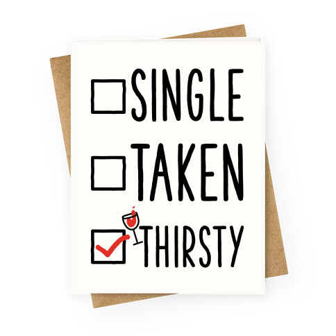 Single Taken Thirsty Greeting Card
