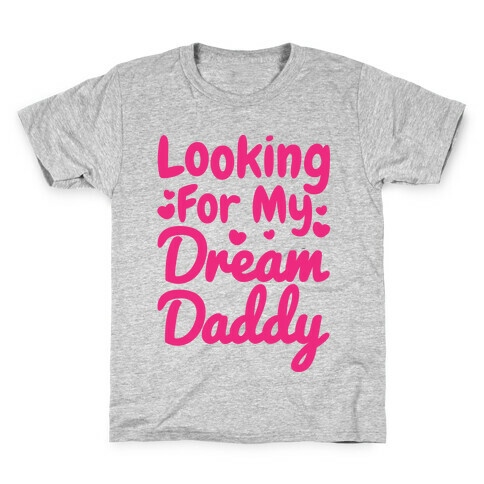Looking For My Dream Daddy Kids T-Shirt