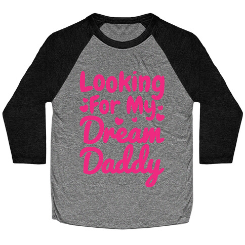 Looking For My Dream Daddy Baseball Tee