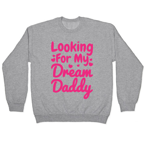 Looking For My Dream Daddy Pullover