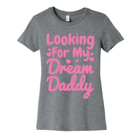 Looking For My Dream Daddy White Print Womens T-Shirt