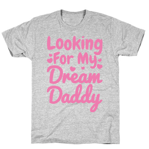 Looking For My Dream Daddy White Print T-Shirt