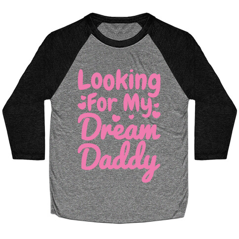 Looking For My Dream Daddy White Print Baseball Tee