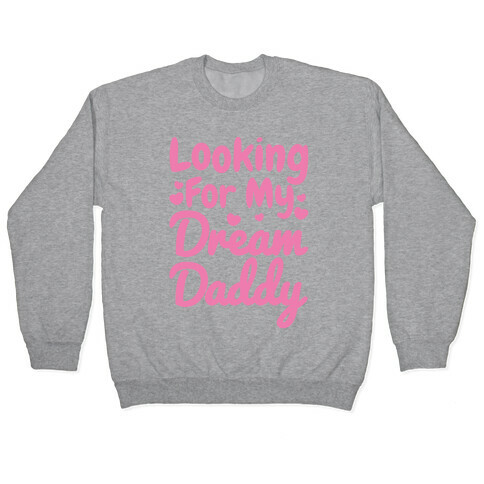 Looking For My Dream Daddy White Print Pullover