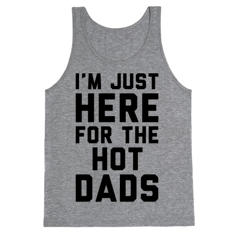 I'm Just Here For The Hot Dads Tank Top