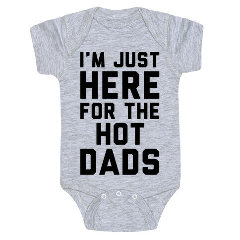 I'm Just Here For The Hot Dads Baby One-Piece