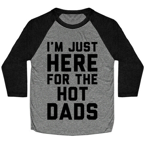 I'm Just Here For The Hot Dads Baseball Tee