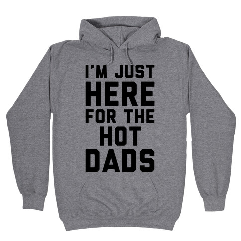 I'm Just Here For The Hot Dads Hooded Sweatshirt