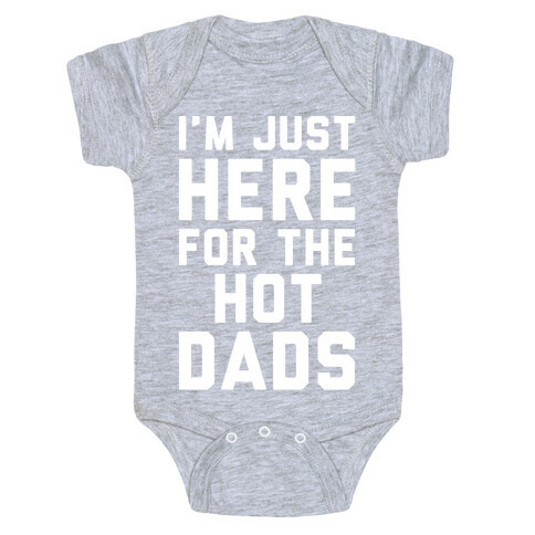 I'm Just Here For The Hot Dads White Print Baby One-Piece