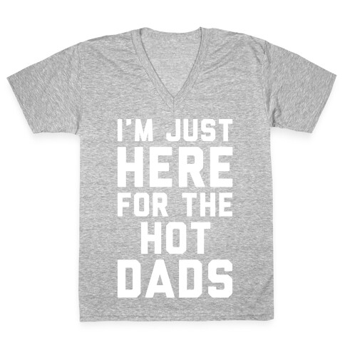 I'm Just Here For The Hot Dads White Print V-Neck Tee Shirt