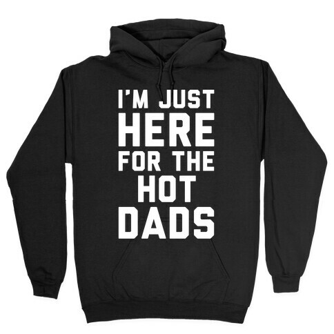I'm Just Here For The Hot Dads White Print Hooded Sweatshirt