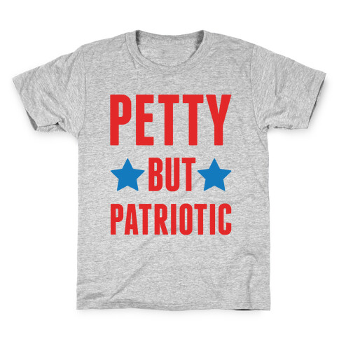 Petty But Patriotic  Kids T-Shirt