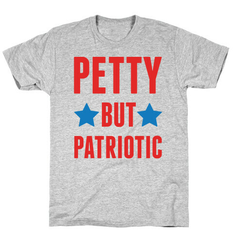 Petty But Patriotic  T-Shirt