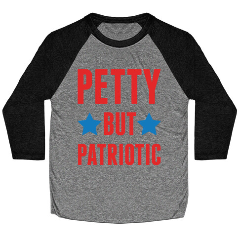 Petty But Patriotic  Baseball Tee