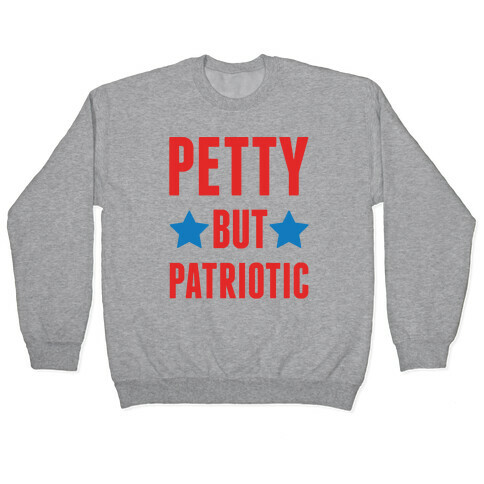 Petty But Patriotic  Pullover