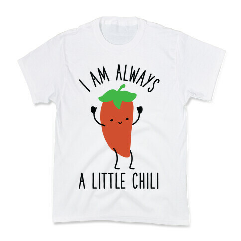 I Am Always A Little Chili Kids T-Shirt