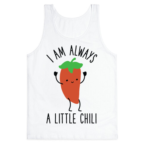 I Am Always A Little Chili Tank Top