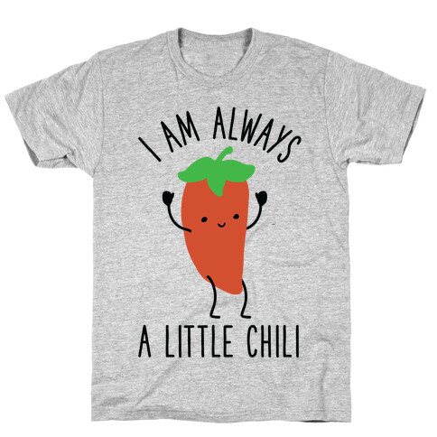 I Am Always A Little Chili T-Shirt