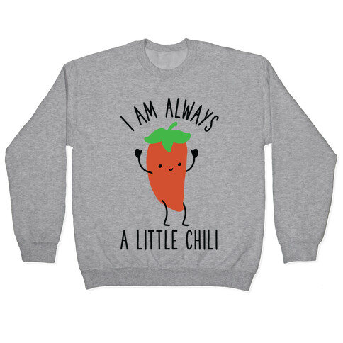 I Am Always A Little Chili Pullover