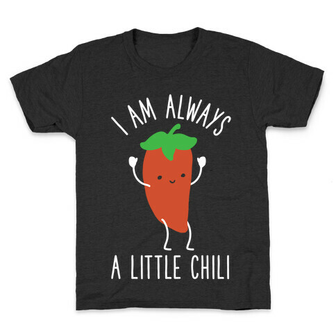 I Am Always A Little Chili Kids T-Shirt