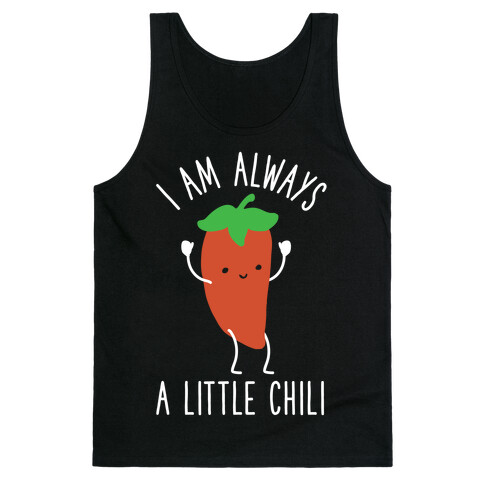 I Am Always A Little Chili Tank Top