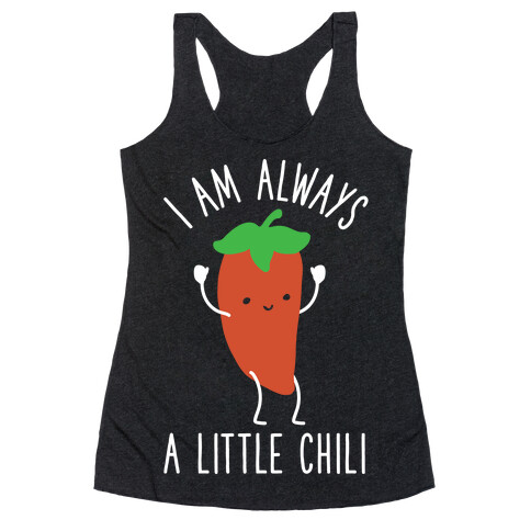 I Am Always A Little Chili Racerback Tank Top
