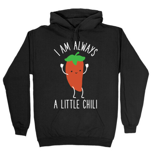 I Am Always A Little Chili Hooded Sweatshirt