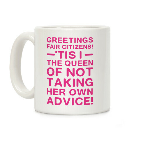 The Queen Of Not Taking Her Own Advice Coffee Mug