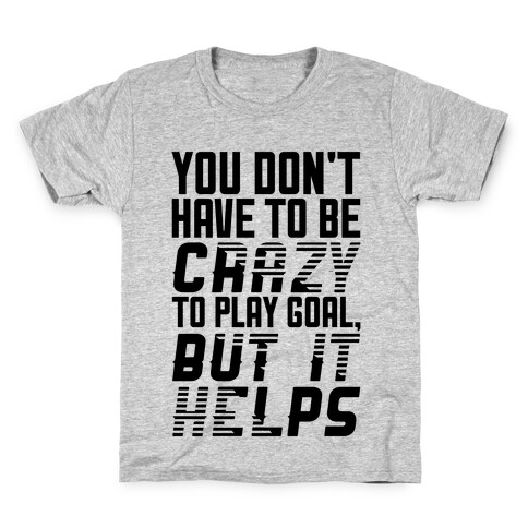 You Don't Have To Be Crazy To Play Goal Kids T-Shirt