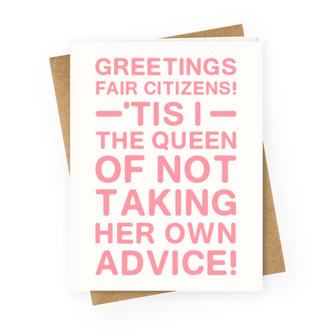 The Queen Of Not Taking Her Own Advice Greeting Card