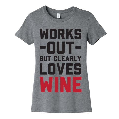 Works Out But Clearly Loves Wine Womens T-Shirt