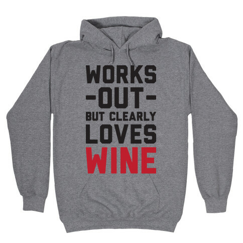 Works Out But Clearly Loves Wine Hooded Sweatshirt