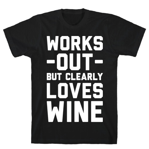 Works Out But Clearly Loves Wine T-Shirt