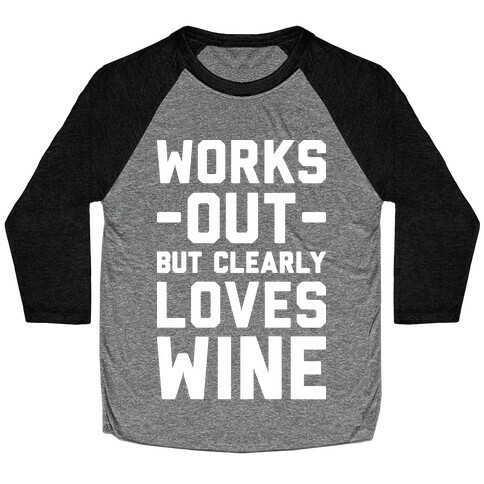 Works Out But Clearly Loves Wine Baseball Tee