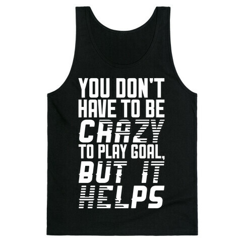 You Don't Have To Be Crazy To Play Goal Tank Top
