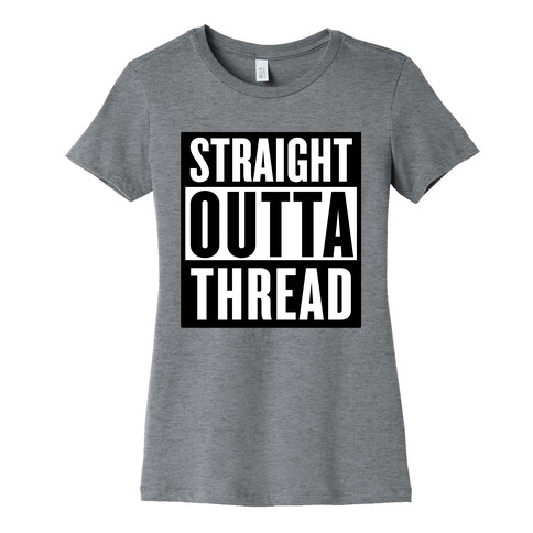 Straight Outta Thread Womens T-Shirt