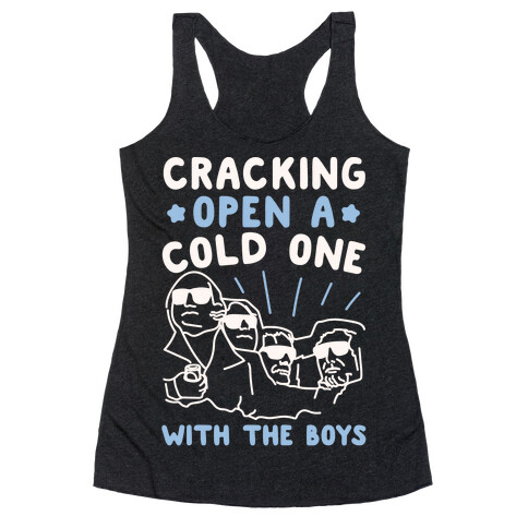 Cracking Open A Cold One With The Boys Mount Rushmore White Print Racerback Tank Top