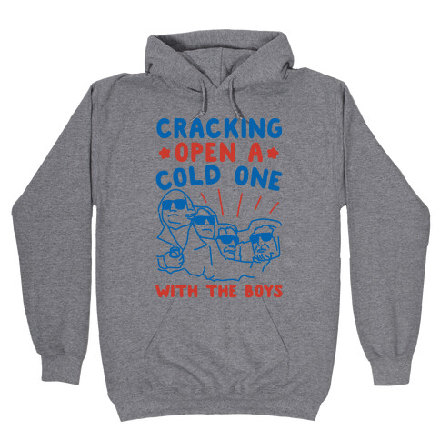 Cracking Open A Cold One With The Boys Mount Rushmore  Hooded Sweatshirt
