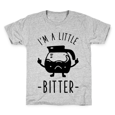 I'm a Little Bitter Kids T-Shirt
