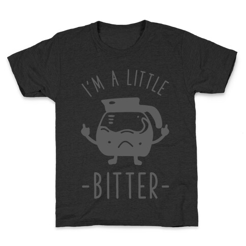 I'm a Little Bitter Kids T-Shirt