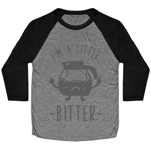 I'm a Little Bitter Baseball Tee