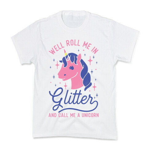 Well Roll Me In Glitter And Call Me a Unicorn Kids T-Shirt