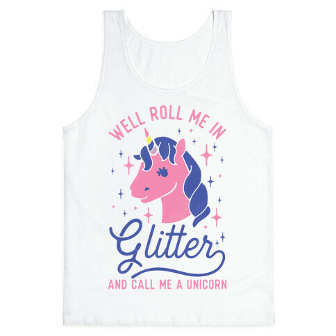Well Roll Me In Glitter And Call Me a Unicorn Tank Top