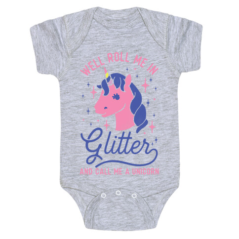 Well Roll Me In Glitter And Call Me a Unicorn Baby One-Piece