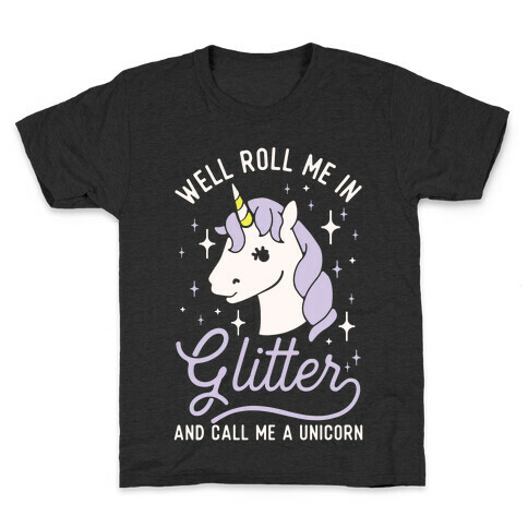 Well Roll Me In Glitter And Call Me a Unicorn Kids T-Shirt
