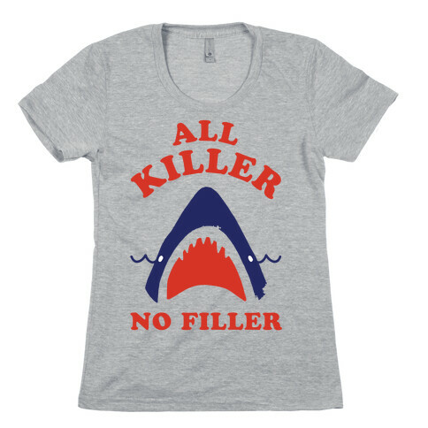 All Killer No Filler Womens T-Shirt