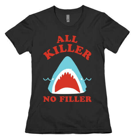 All Killer No Filler Womens T-Shirt