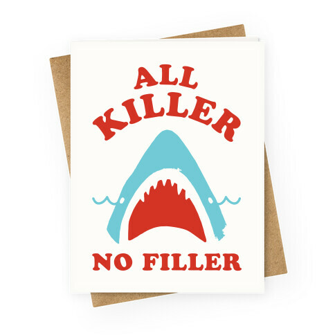 All Killer No Filler Greeting Card