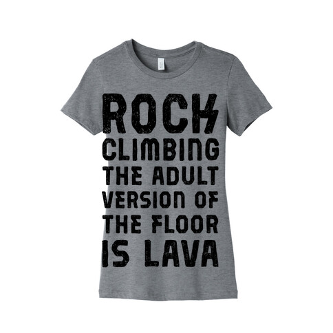 Rock Climing The Adult Version Of The Floor Is Lava Womens T-Shirt