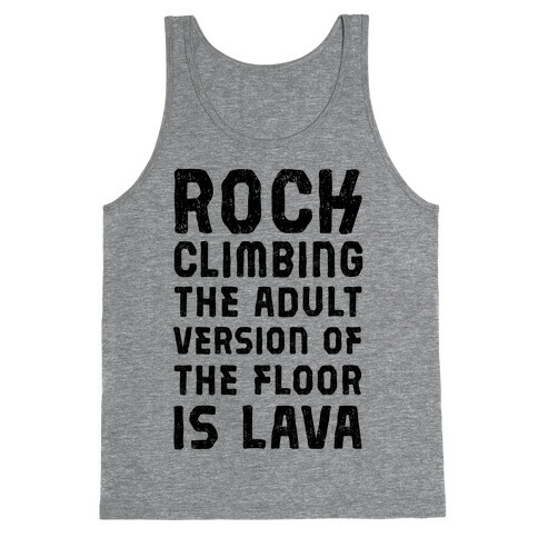 Rock Climing The Adult Version Of The Floor Is Lava Tank Top